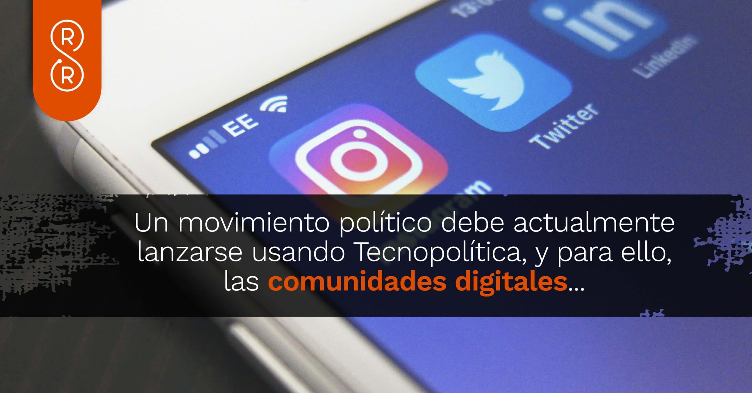 Un movimiento político debe actualmente lanzarse usando Tecnopolítica, y para ello, las comunidades digitales y todas las plataformas