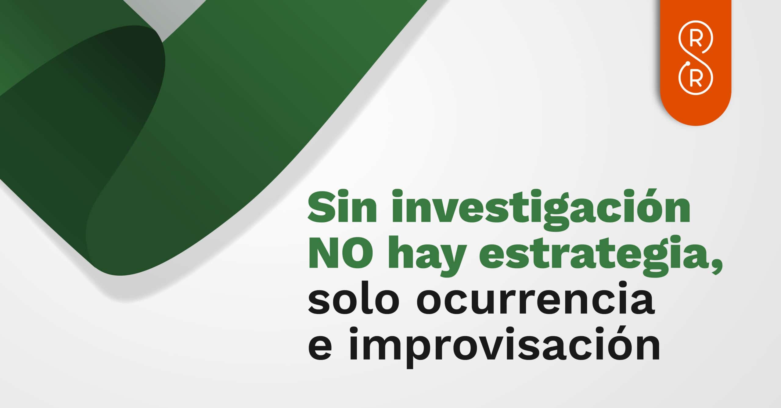 Sin investigación no hay estrategia