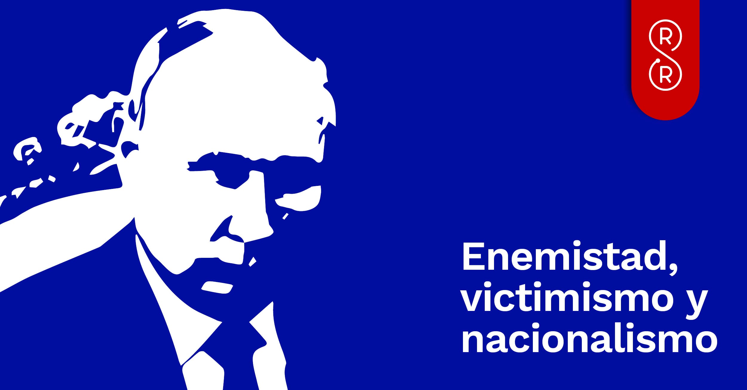 enemistad, victimismo y nacionalismo